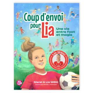 Alternative view of Coup d’envoi pour Lia – Une vie entre foot et magie (Französisch)